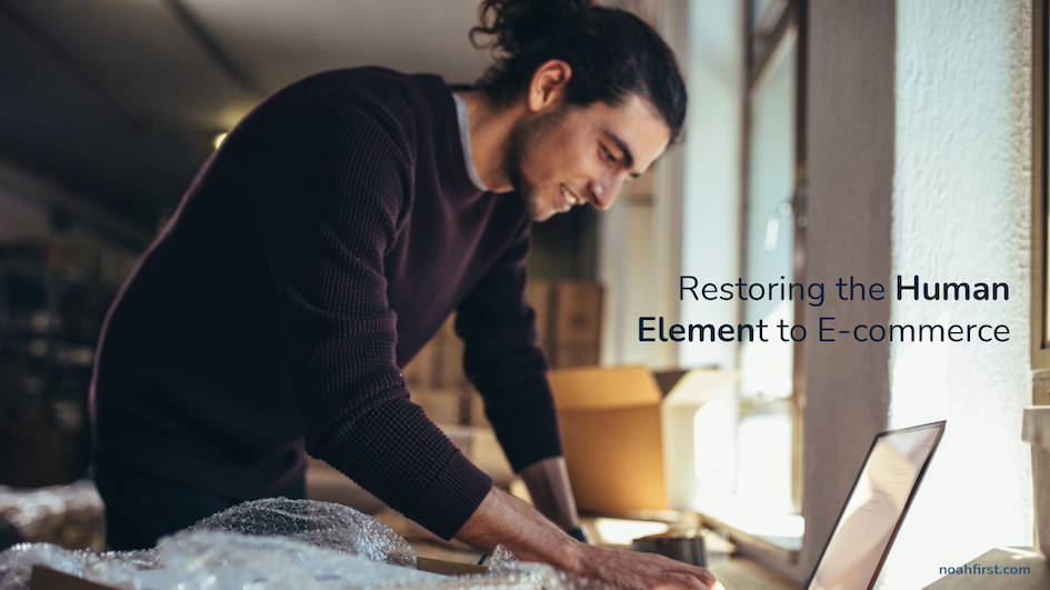 Why We Built NoahFirst: Restoring the Human Element to E-commerce